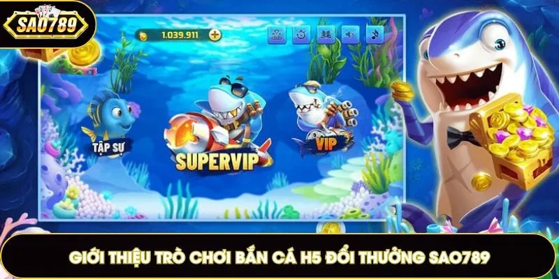 Bắn cá H5 đổi thưởng là tựa game với tỷ lệ thắng cực dễ