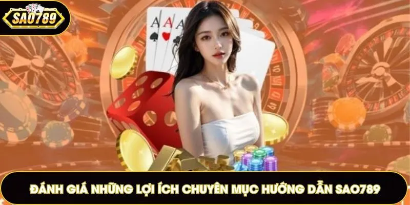 Đánh giá những lợi ích chuyên mục hướng dẫn Sao789