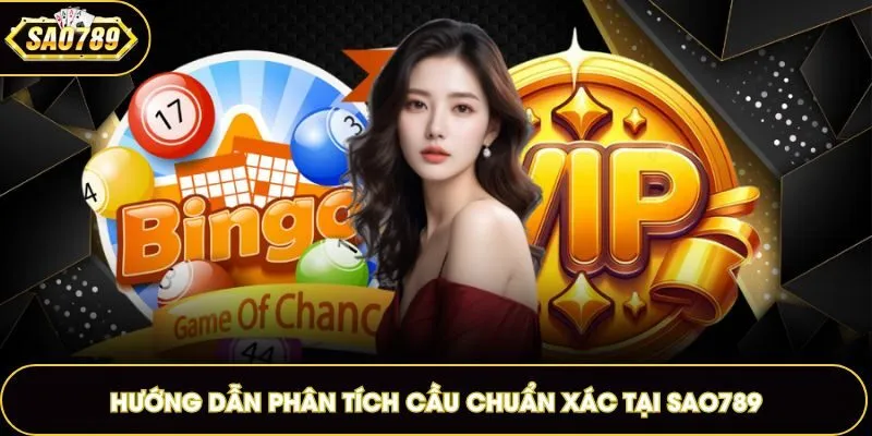 Hướng dẫn phân tích cầu chuẩn xác tại Sao789