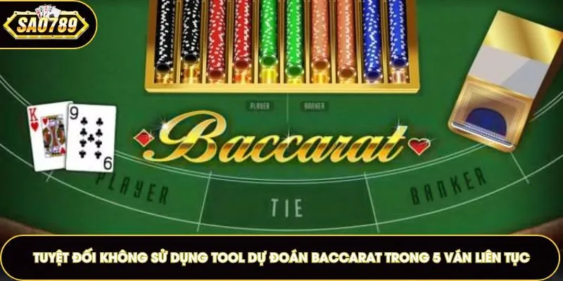 Không sử dụng tool dự đoán Baccarat trong 5 ván liên tục