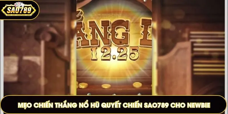 Mẹo chiến thắng nổ hũ Quyết Chiến Sao789 cho newbie