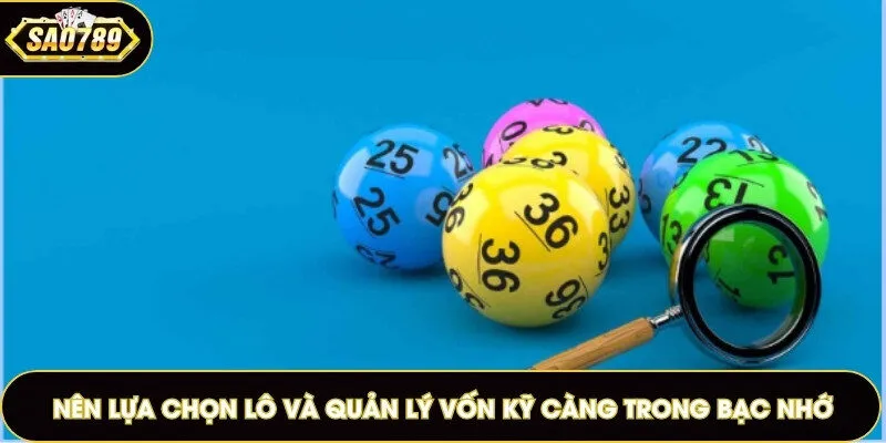 Nên lựa chọn lô và quản lý vốn kỹ càng trong bạc nhớ