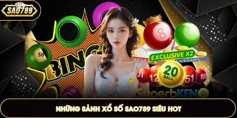 Những sảnh xổ số Sao789 siêu hot