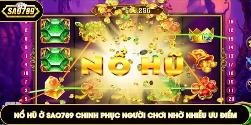 Nổ hũ Sao789 chinh phục người chơi nhờ nhiều ưu điểm