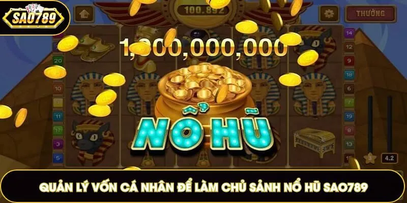Quản lý vốn cá nhân để làm chủ sảnh nổ hũ Sao789